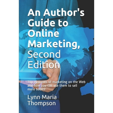 An Author's Guide to Online Marketing, Second Edition : Top elements of marketing on the Web and how you can use them to sell more books! (Paperback)