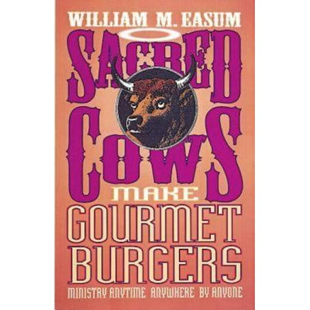 Sacred Cows Make Gourmet Burgers : Ministry Anytime, Anywhere, by (Sacred Cows Make The Best Burgers)