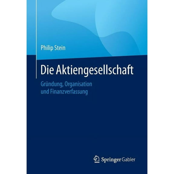 Die Aktiengesellschaft: Gründung, Organisation, Finanzverfassung, (Paperback)