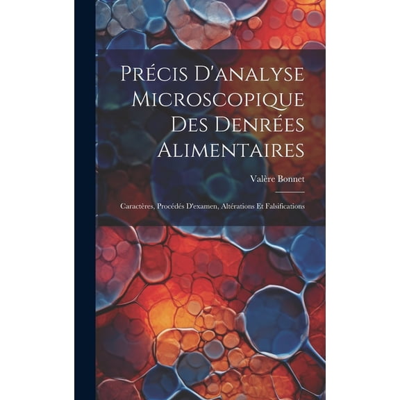 Précis D'analyse Microscopique Des Denrées Alimentaires: Caractères, Procédés D'examen, Altérations Et Falsifications (Hardcover)