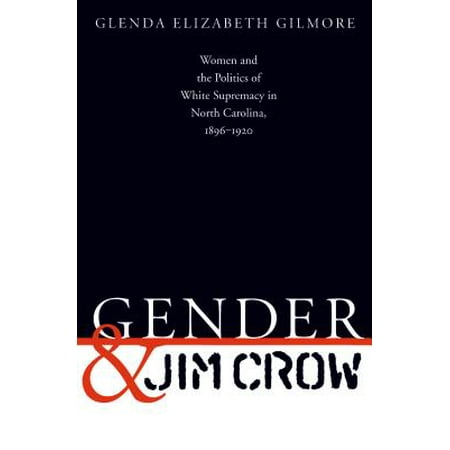 North Carolina Hickory Gender and Jim Crow : Women and the Politics of White Supremacy in North Carolina, 1896-1920 ()