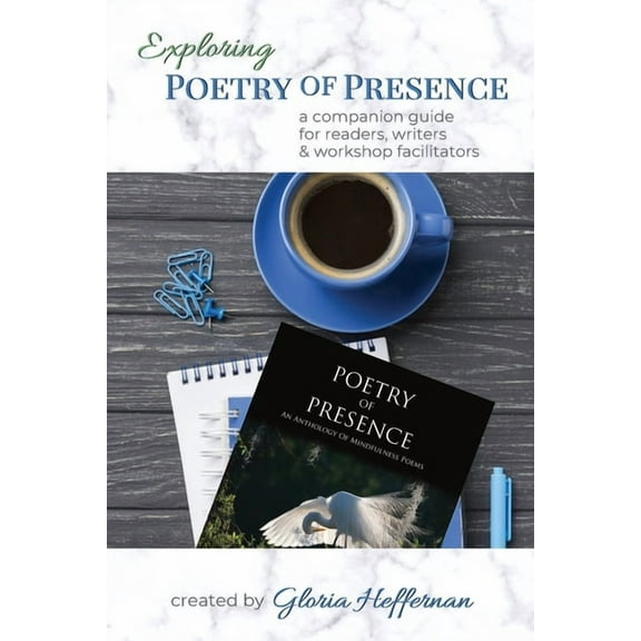 Exploring Poetry of Presence: A Companion Guide for Readers, Writers, & Workshop Facilitators, (Paperback)