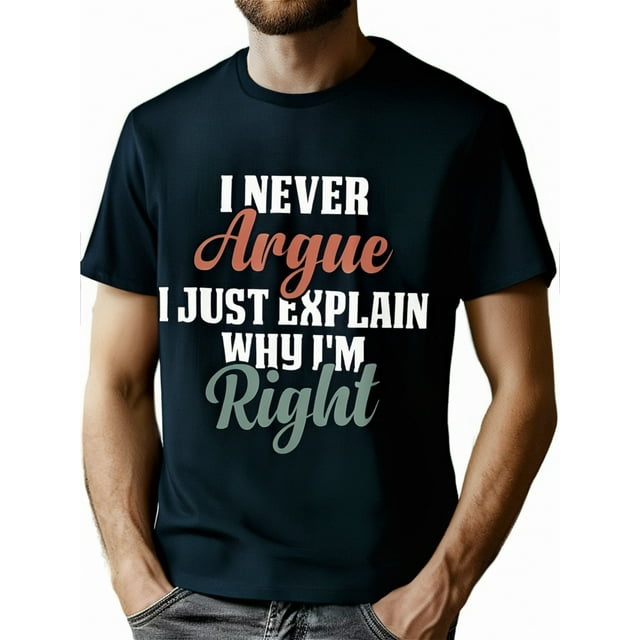 Funny 'I Never Argue, I Just Explain Why I'm Right' Men's T-Shirt - 100% Cotton, Casual Crew Neck, Short Sleeve, Ideal for Parties, Dates & Casual Attire, Funny T Shirts