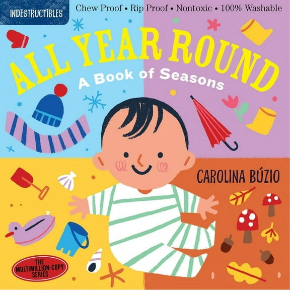 Indestructibles: Indestructibles: All Year Round: A Book of Seasons : Chew Proof · Rip Proof · Nontoxic · 100% Washable (Book for Babies, Newborn Books, Safe to Chew) (Paperback)