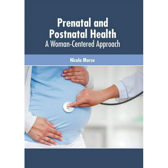 Prenatal and Postnatal Health: A Woman-Centered Approach, (Hardcover)
