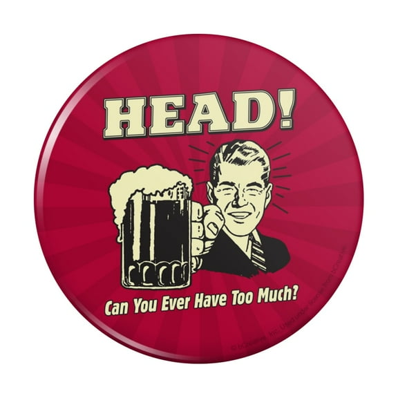 Head Can You Ever Have Too Much Funny Humor Retro Pinback Button Pin