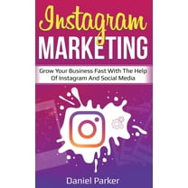 Instagram Marketing: Grow Your Business Fast with the Help of Instagram and Social Media (Hardcover)