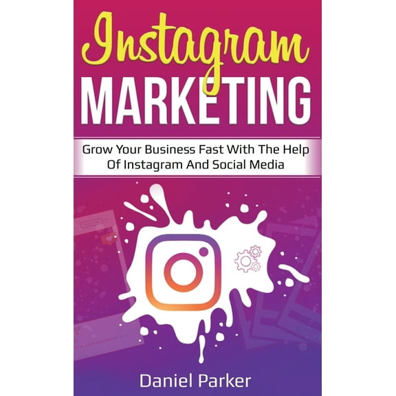 Instagram Marketing: Grow Your Business Fast with the Help of Instagram and Social Media (Hardcover)