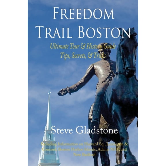 Freedom Trail Boston: Ultimate Tour & History Guide: Tips, Secrets & Tricks