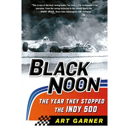 Black Noon: The Year They Stopped the Indy 500