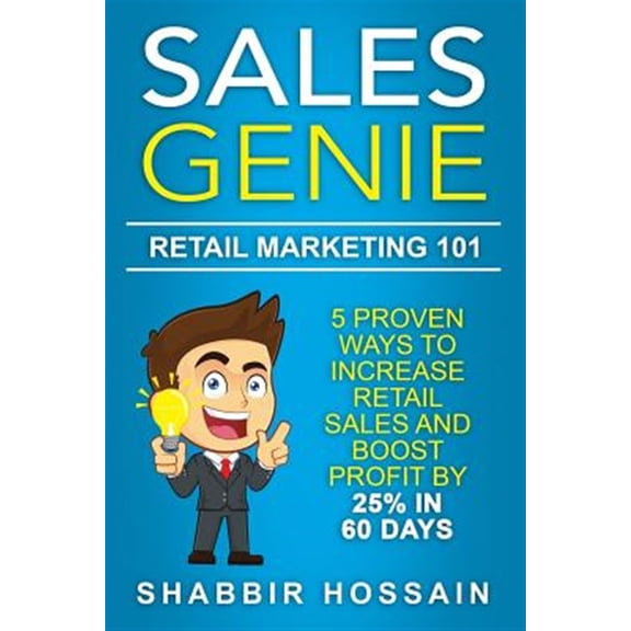 Pre-Owned Sales Genie Retail Marketing 101 : 5 Proven Ways to Increase Retail Sales and Boost Profit by 25% in 60 Days