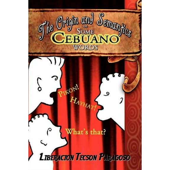 The Origin and Semantics of Some Cebuano Words, (Paperback)