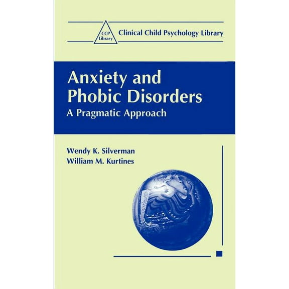 Clinical Child Psychology Library Anxiety and Phobic Disorders: A Pragmatic Approach, (Hardcover)