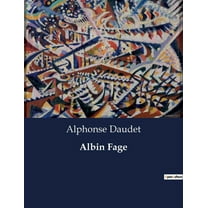 Albin Fage: Les transitions d'un jeune homme dans le Paris du XIXe siÃ¨cle, (Paperback)