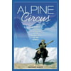 Alpine Circus: A Skier's Exotic Adventures at the Snowy Edge of the World [Paperback - Used]