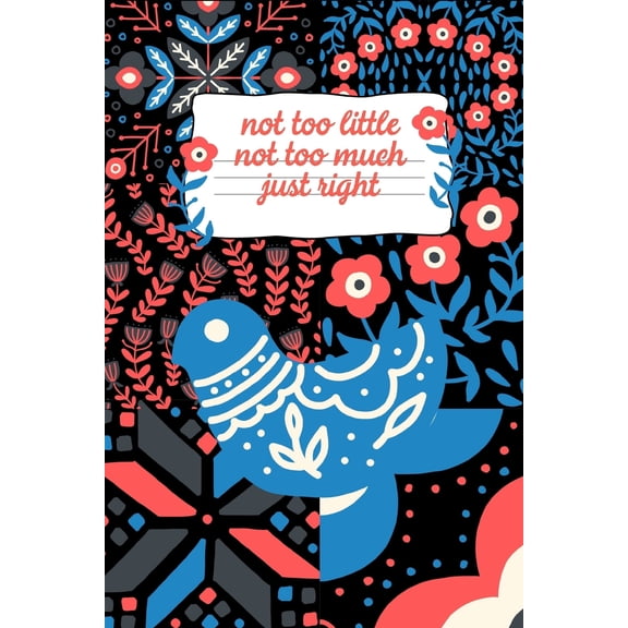 Not Too Little Not Too Much Just Right: Scandinavian Gift: This Is a Blank, Lined Journal That Makes a Perfect Swedish Gift for Men or Women. It's 6x9 with 120 Pages, a Convenient Size to Write Things