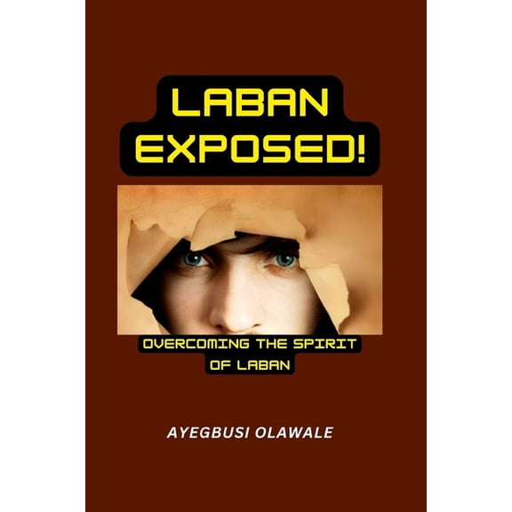 Laban Exposed: Overcoming The Spirit of Laban (Paperback)