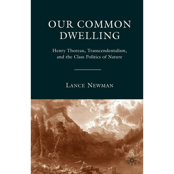 Our Common Dwelling: Henry Thoreau, Transcendentalism, and the Class Politics of Nature, (Paperback)