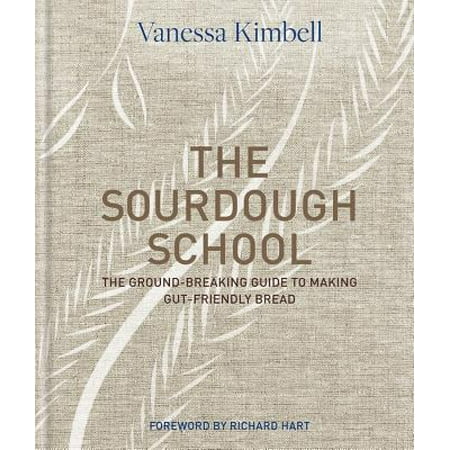 The Sourdough School : The Ground-Breaking Guide to Making Gut-Friendly