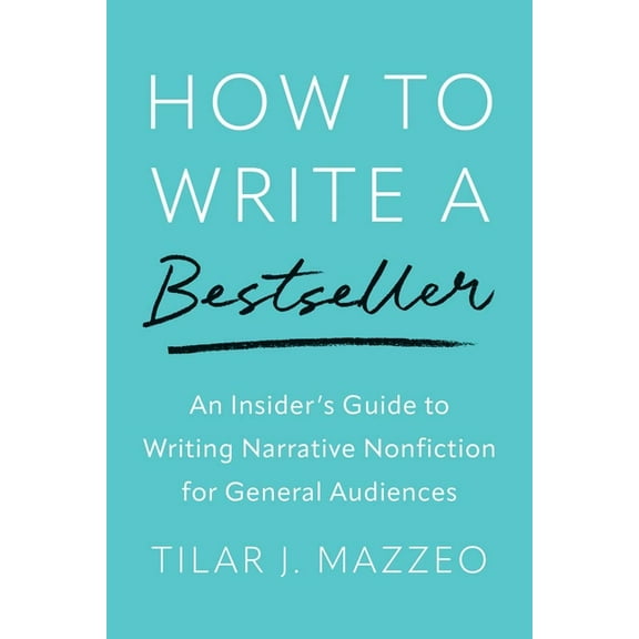 How to Write a Bestseller: An Insider's Guide to Writing Narrative Nonfiction for General Audiences, (Hardcover)