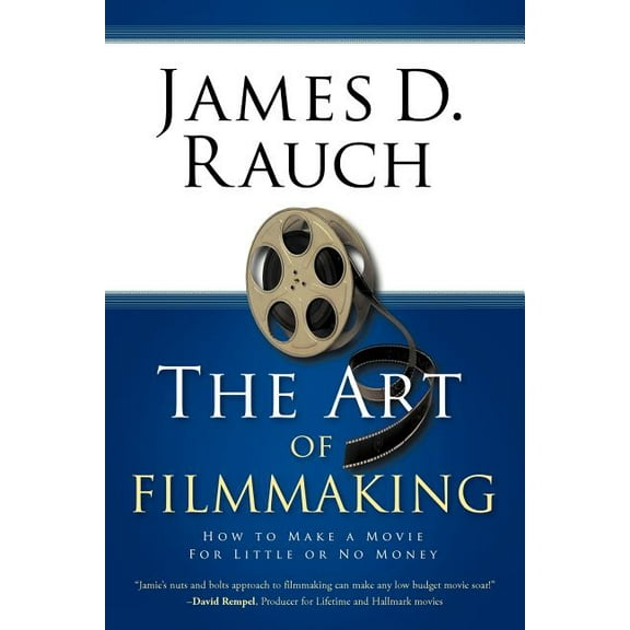 The Art of Filmmaking: How to Make a Movie for Little or No Money, (Paperback)