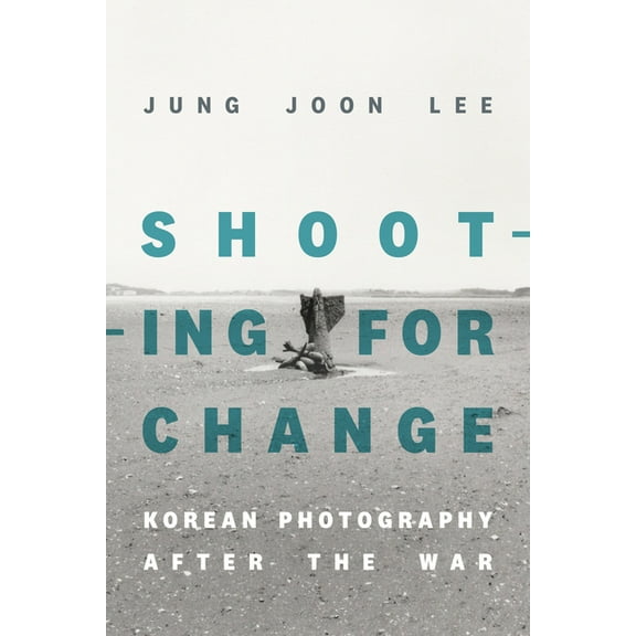 Shooting for Change: Korean Photography After the War, (Paperback)
