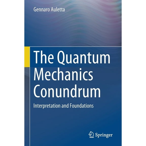 The Quantum Mechanics Conundrum: Interpretation and Foundations, (Paperback)