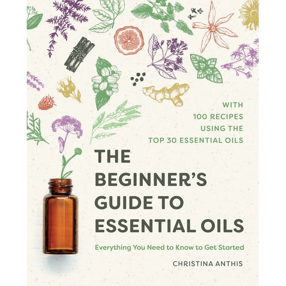 Pre-Owned The Beginner's Guide to Essential Oils: Everything You Need to Know to Get Started (Paperback) 1641525134 9781641525138