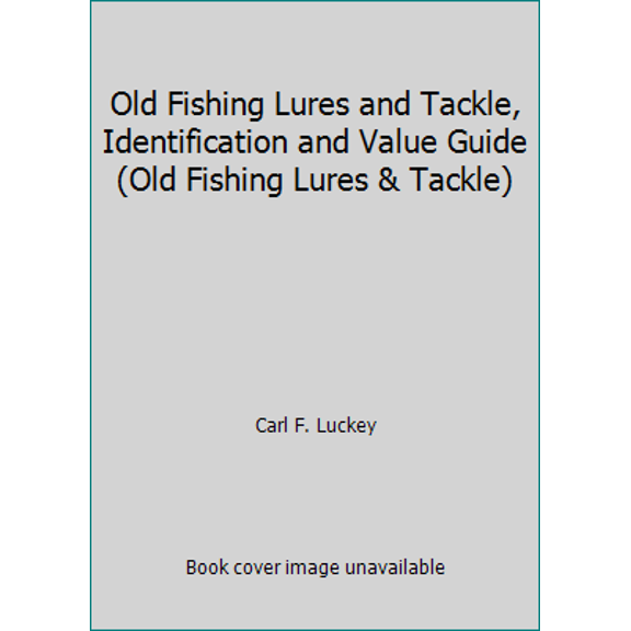 Pre-Owned Old Fishing Lures and Tackle, Identification and Value Guide (Old Fishing Lures & Tackle) (Paperback) 0896890767 9780896890763