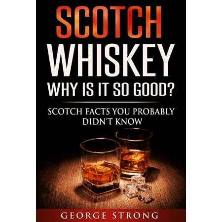 Scotch Whiskey: Why Does It Taste So Good? Scotch Facts You Probably Didn't Know -