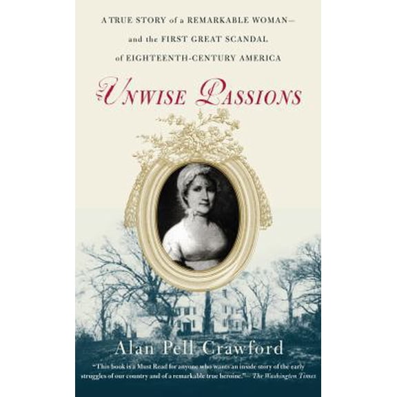 Pre-Owned Unwise Passions: A True Story of a Remarkable Woman---And the First Great Scandal of Eighteenth-Century America (Paperback) 0743264673 9780743264679
