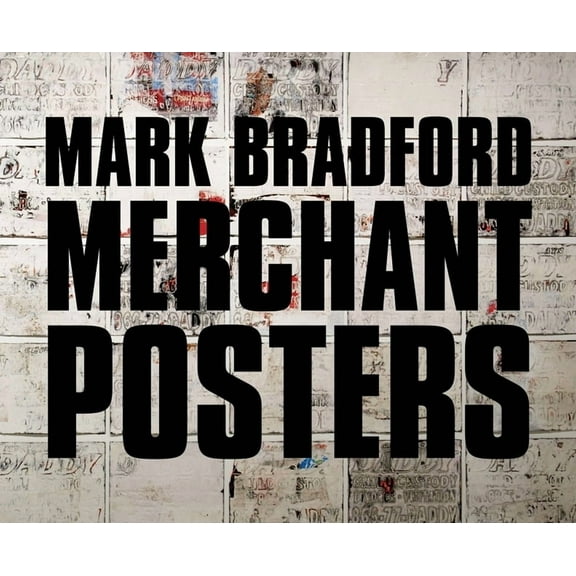 Mark Bradford: Merchant Posters, (Hardcover)