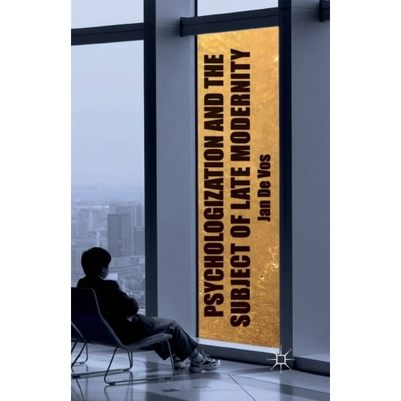 Psychologization and the Subject of Late Modernity, (Paperback)