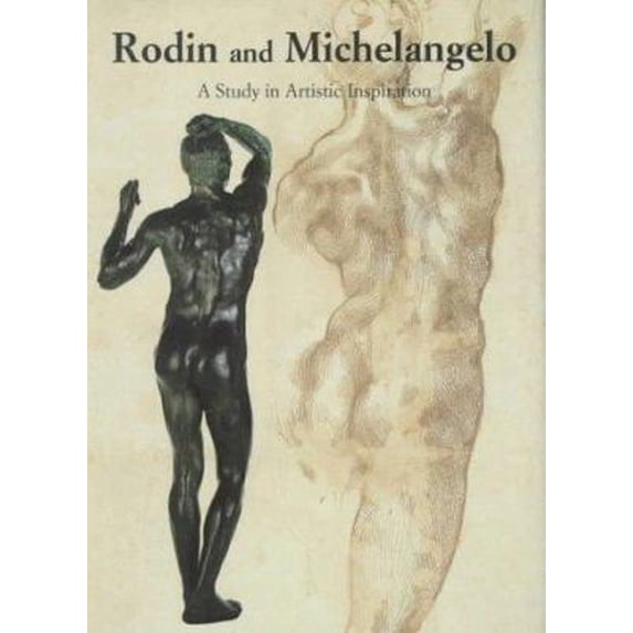 Pre-Owned Rodin and Michelangelo: A Study in Artistic Inspiration (Hardcover) 087633110X 9780876331101