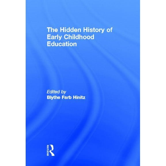 The Hidden History of Early Childhood Education, (Hardcover)