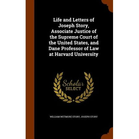 Life And Letters Of Joseph Story Associate Justice Of The Supreme Court Of The United States