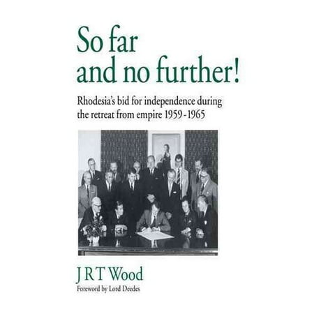 So Far and No Further!: Rhodesia's Bid for Independence During the Retreat from Empire 1959-1965