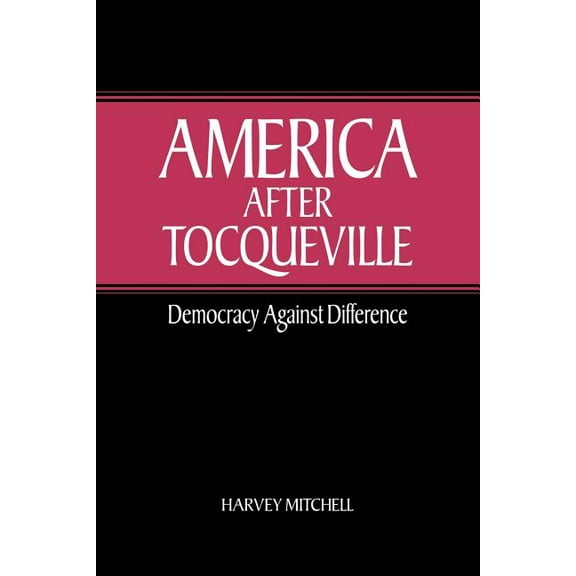 America After Tocqueville: Democracy Against Difference, (Paperback)