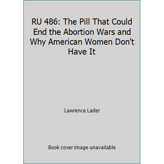 Pre-Owned RU 486: The Pill That Could End the Abortion Wars and Why American Women Don't Have It (Hardcover) 0201570696 9780201570694