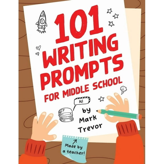Writing Prompts for Kids 101 Writing Prompts for Middle School: Fun and Engaging Prompts for Stories, Journals, Essays, Opinions, and Writing Ass, (Paperback)
