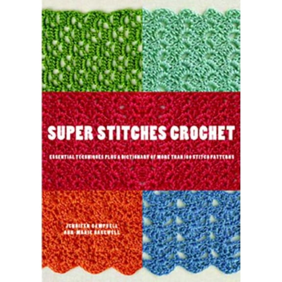 Pre-Owned Super Stitches Crochet: Essential Techniques Plus a Dictionary of more than 180 Stitch Patterns (Paperback) 0823099083 9780823099085