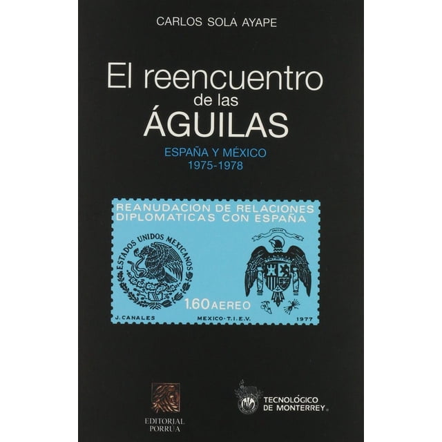 El reencuentro de las Ãguilas: España y México 1975-1978 Editorial Porrúa 9786070901751