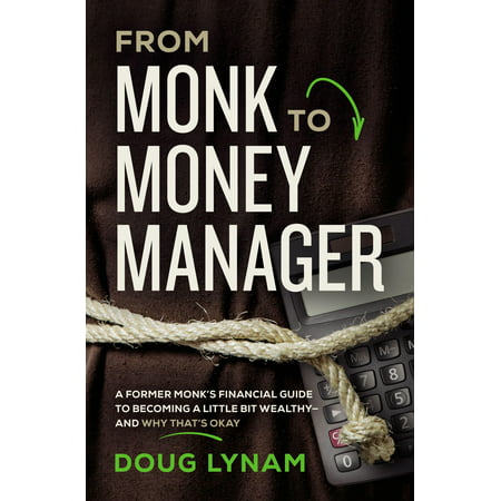 From Monk to Money Manager : A Former Monk's Financial Guide to Becoming a Little Bit Wealthy---And Why That's (Best Money Manager For Mac)