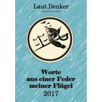 Worte aus einer Feder meiner Flügel - 2017: Laut.Denker, (Paperback)