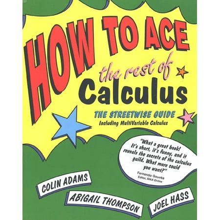 How to Ace the Rest of Calculus : The Streetwise Guide, Including MultiVariable (Best Multivariable Calculus Textbook)