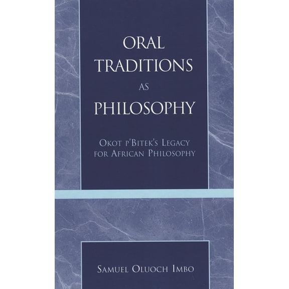 Oral Traditions as Philosophy: Okot P'Bitek's Legacy for African Philosophy, (Hardcover)