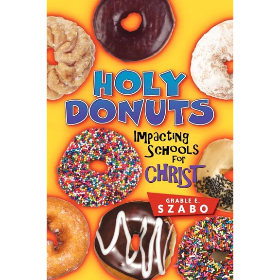 Holy Donuts: Impacting Schools for Christ, (Paperback)