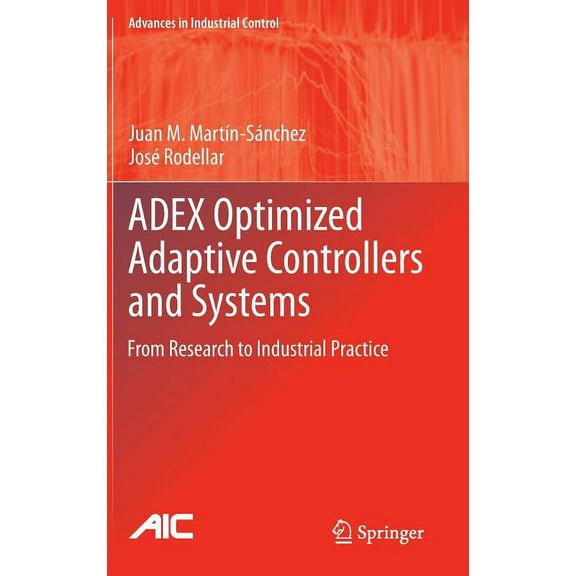 Advances in Industrial Control Adex Optimized Adaptive Controllers and Systems: From Research to Industrial Practice, (Hardcover)
