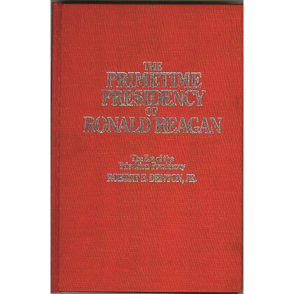 The Primetime Presidency of Ronald Reagan: The Era of the Television Presidency, (Hardcover)