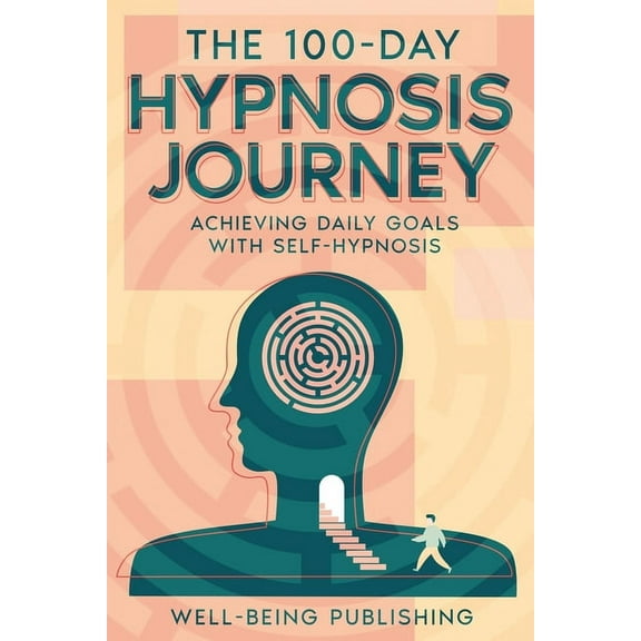The 100-Day Hypnosis Journey: Achieving Daily Goals with Self-Hypnosis, (Paperback)